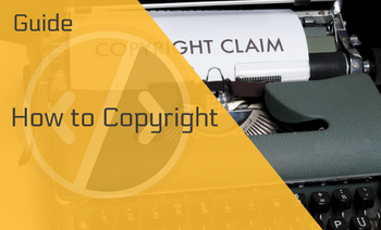 How to Copyright Your Works — A Guide to Registration