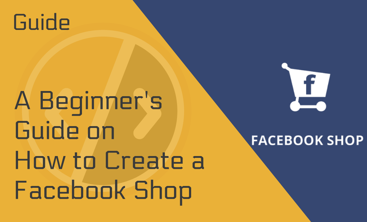 A Beginner’s Guide on How to Create a Facebook Shop