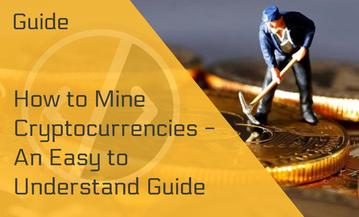 How to Mine Cryptocurrencies – An Easy to Understand Guide