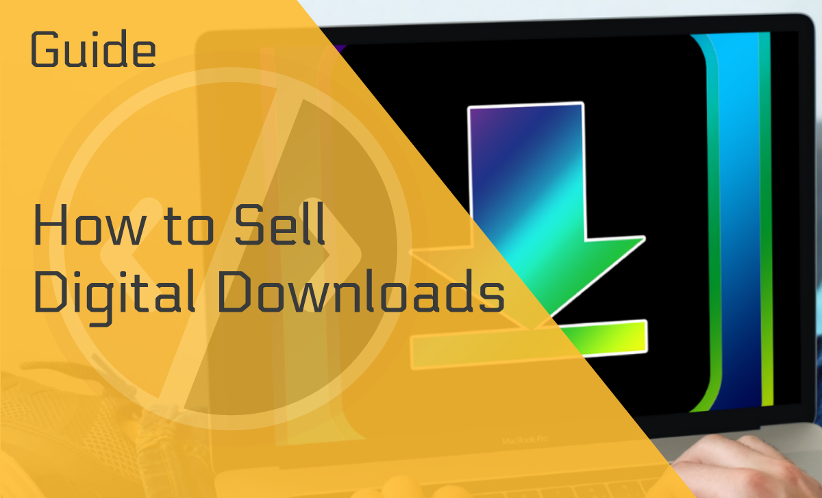 How to Sell Digital Downloads – Detailed Guide for Noobs