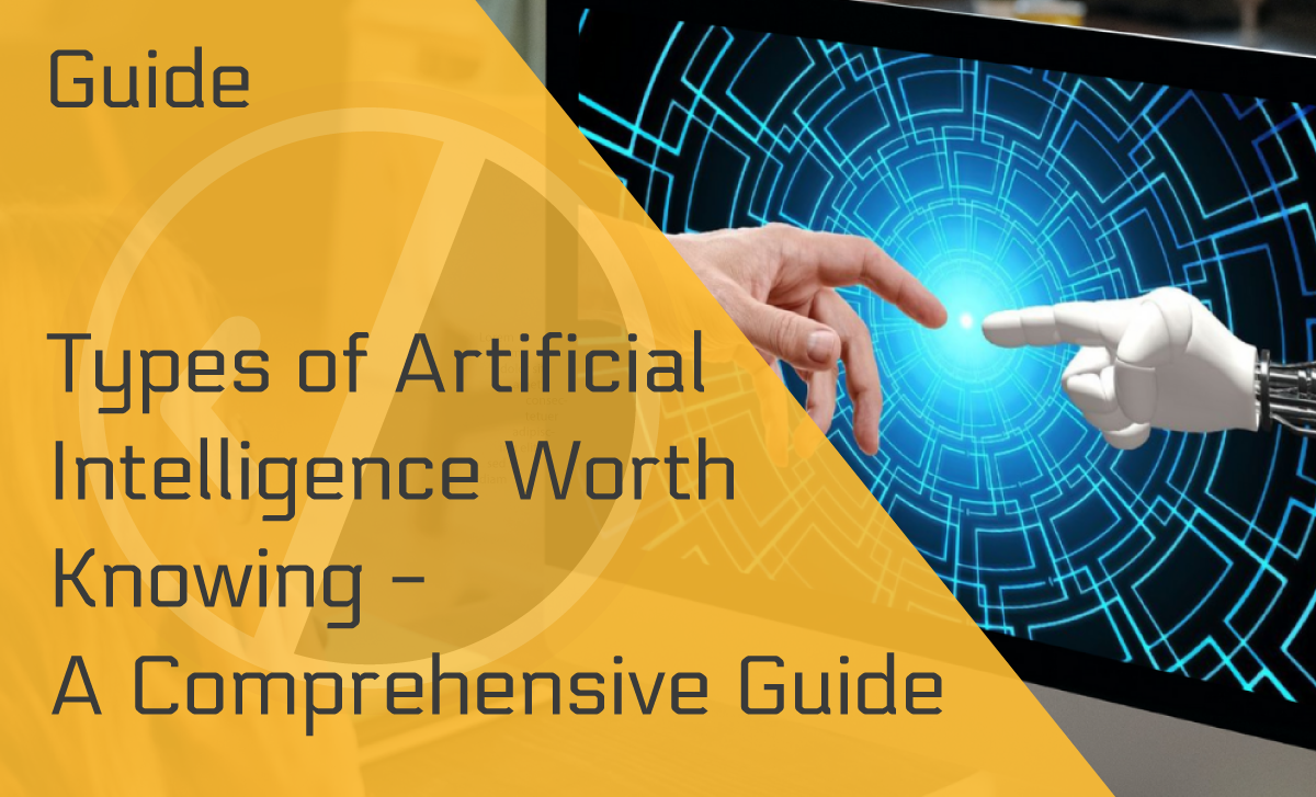 Types of Artificial Intelligence Worth Knowing – A Comprehensive Guide