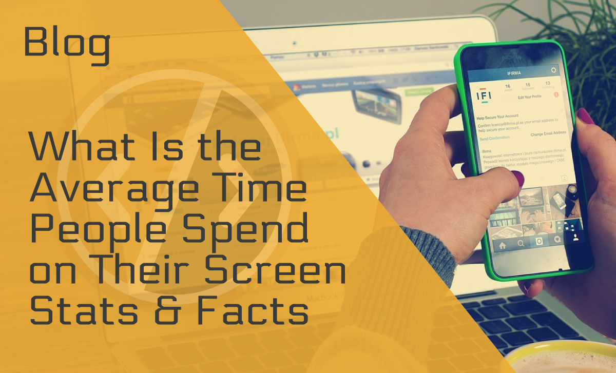 What is the Average Time People Spend on Their Screen?