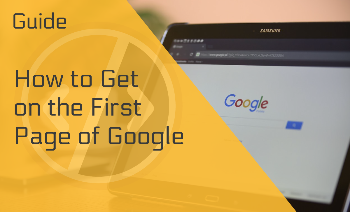 How to Get on the First Page of Google – A Guide for Winning
