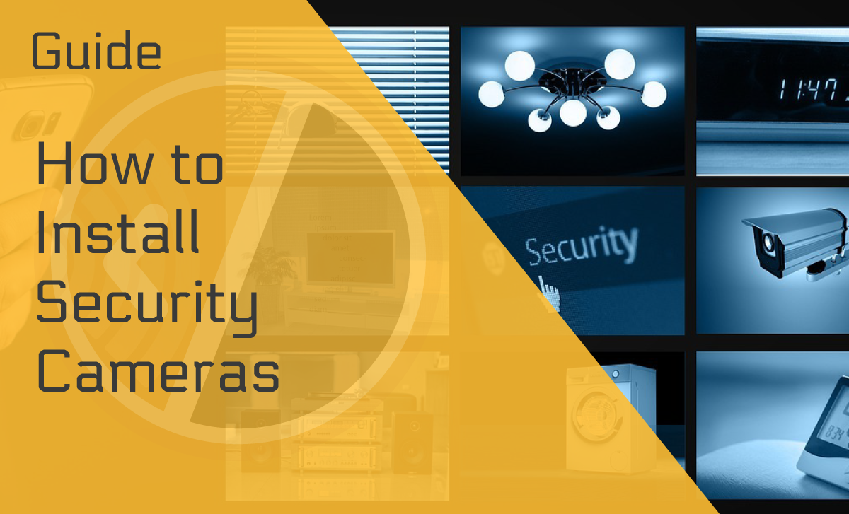 How to Install Security Cameras: A Step-by-Step Guide