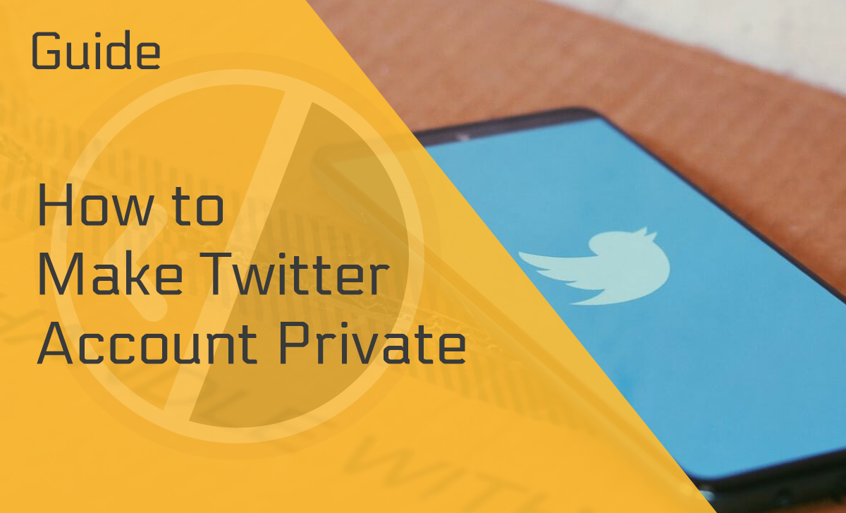 How to Make a Twitter Account Private the Best Way Possible
